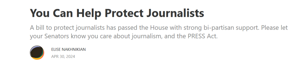 You Can Help Protect Journalists 

A bill to protect journalists has passed the House with strong bi-partisan support. Please let your Senators know you care about journalism, and the PRESS Act.

By Elise Nakhnikian
Apr. 30, 2024

APR 30, 2024 